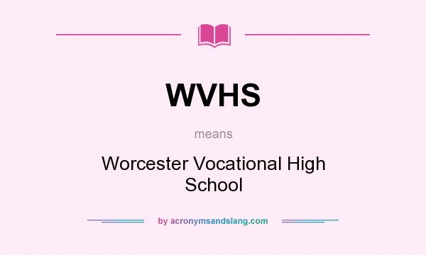 What does WVHS mean? It stands for Worcester Vocational High School