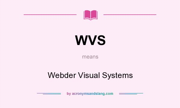 What does WVS mean? It stands for Webder Visual Systems