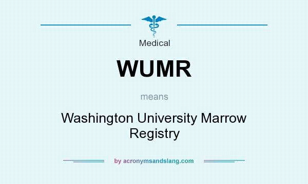 What does WUMR mean? It stands for Washington University Marrow Registry