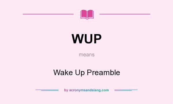 What does WUP mean? It stands for Wake Up Preamble