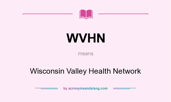 What does WVHN mean? It stands for Wisconsin Valley Health Network