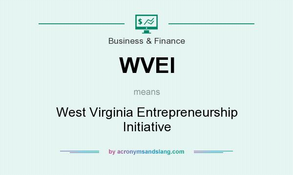 What does WVEI mean? It stands for West Virginia Entrepreneurship Initiative