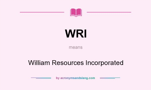 What does WRI mean? It stands for William Resources Incorporated