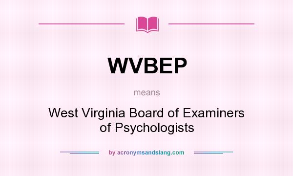 What does WVBEP mean? It stands for West Virginia Board of Examiners of Psychologists