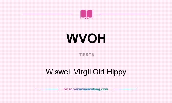 What does WVOH mean? It stands for Wiswell Virgil Old Hippy