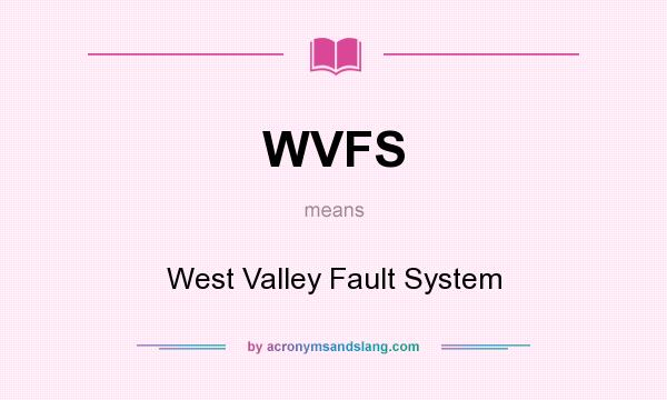 What does WVFS mean? It stands for West Valley Fault System