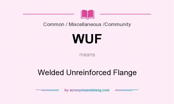 What does WUF mean? It stands for Welded Unreinforced Flange