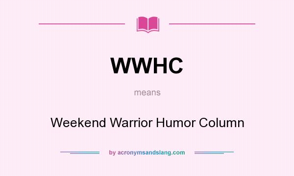 What does WWHC mean? It stands for Weekend Warrior Humor Column