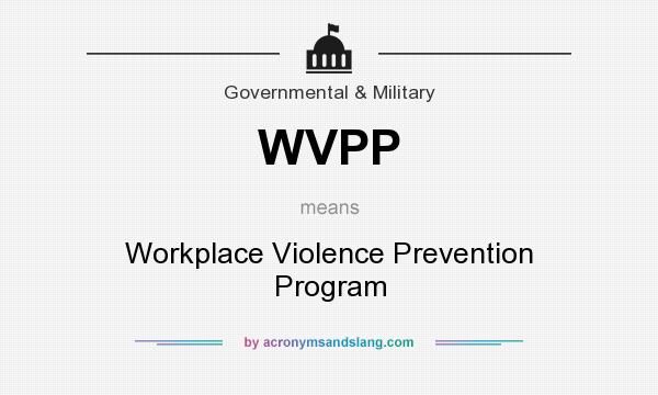 What does WVPP mean? It stands for Workplace Violence Prevention Program