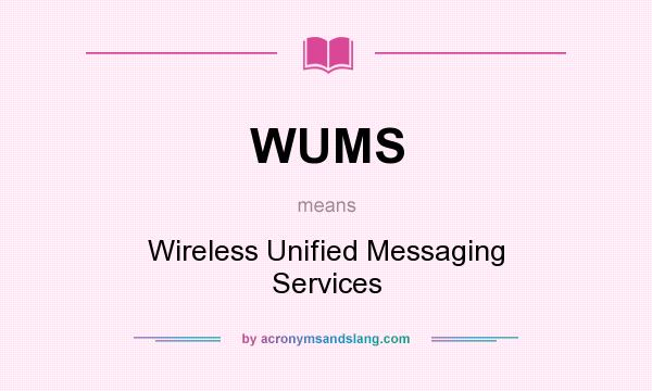 What does WUMS mean? It stands for Wireless Unified Messaging Services