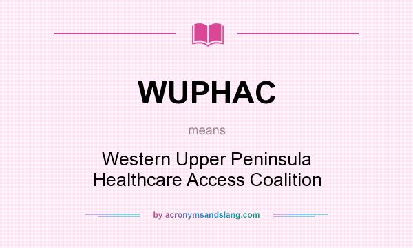 What does WUPHAC mean? It stands for Western Upper Peninsula Healthcare Access Coalition