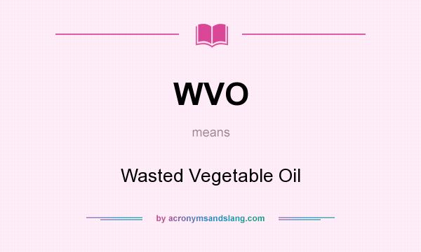 What does WVO mean? It stands for Wasted Vegetable Oil