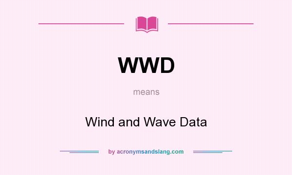What does WWD mean? It stands for Wind and Wave Data