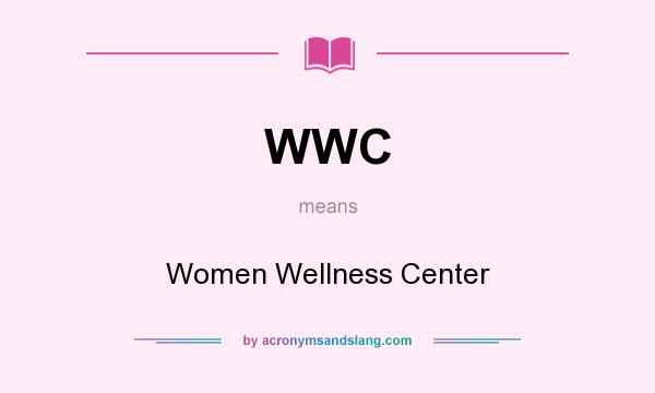 What does WWC mean? It stands for Women Wellness Center