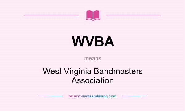 What does WVBA mean? It stands for West Virginia Bandmasters Association