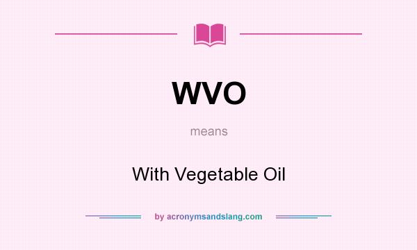 What does WVO mean? It stands for With Vegetable Oil