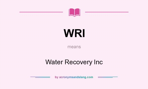 What does WRI mean? It stands for Water Recovery Inc