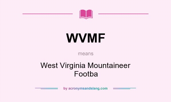 What does WVMF mean? It stands for West Virginia Mountaineer Footba