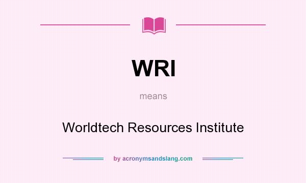 What does WRI mean? It stands for Worldtech Resources Institute