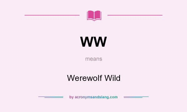 What does WW mean? It stands for Werewolf Wild