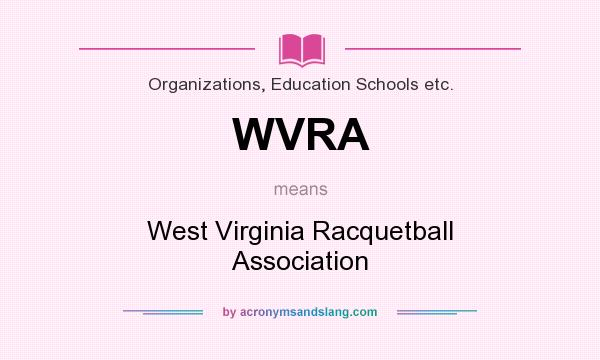 What does WVRA mean? It stands for West Virginia Racquetball Association