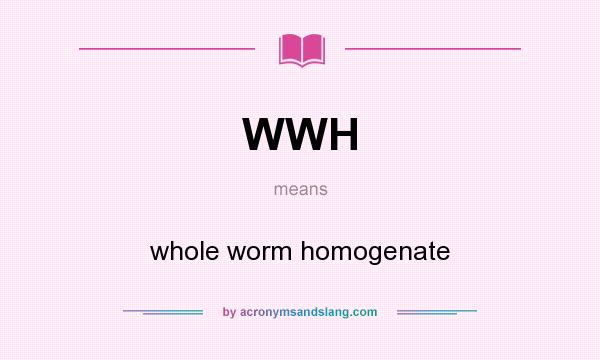 What does WWH mean? It stands for whole worm homogenate