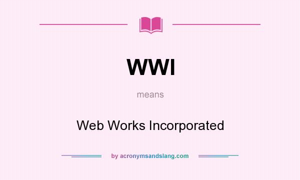 What does WWI mean? It stands for Web Works Incorporated