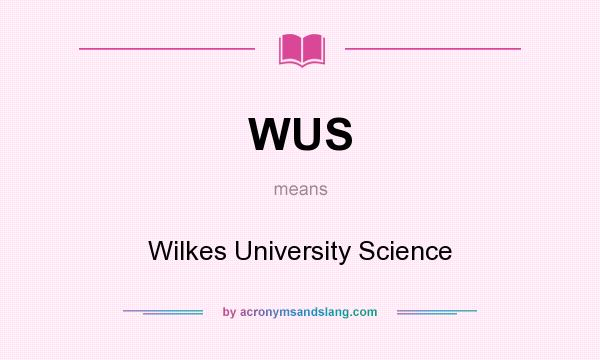 What does WUS mean? It stands for Wilkes University Science
