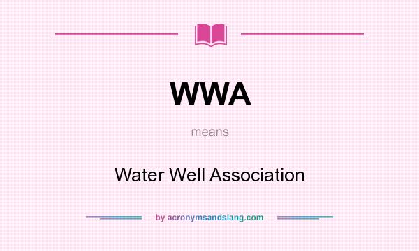 What does WWA mean? It stands for Water Well Association