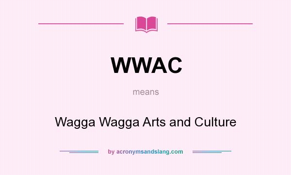 What does WWAC mean? It stands for Wagga Wagga Arts and Culture