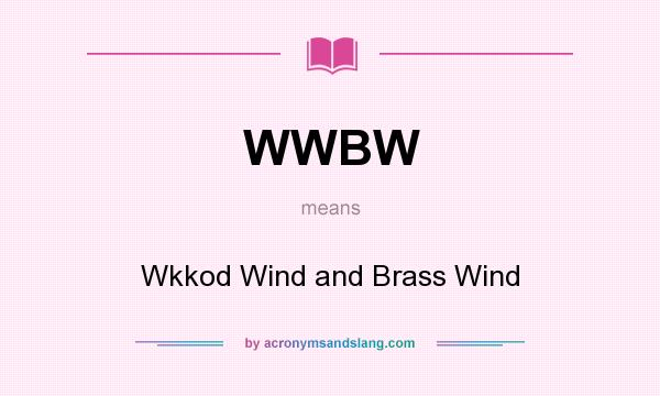 What does WWBW mean? It stands for Wkkod Wind and Brass Wind