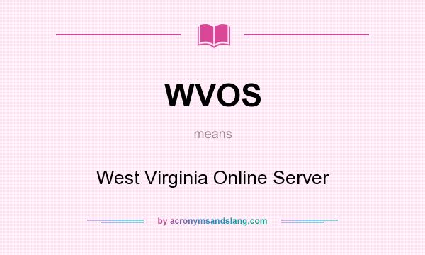 What does WVOS mean? It stands for West Virginia Online Server