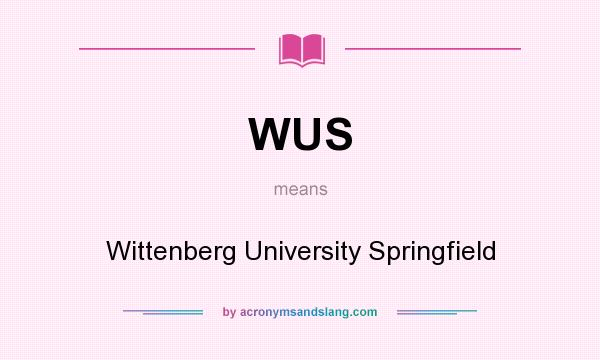 What does WUS mean? It stands for Wittenberg University Springfield