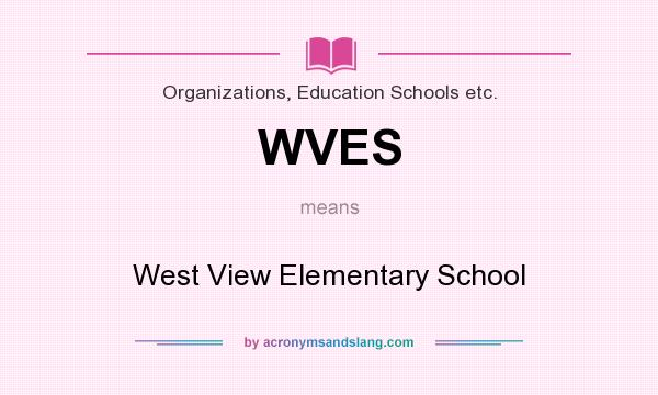What does WVES mean? It stands for West View Elementary School