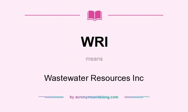 What does WRI mean? It stands for Wastewater Resources Inc