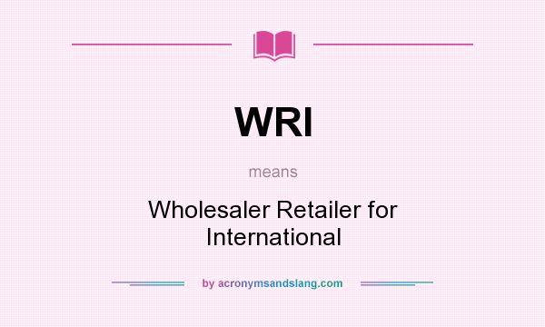 What does WRI mean? It stands for Wholesaler Retailer for International