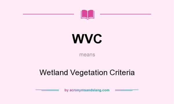 What does WVC mean? It stands for Wetland Vegetation Criteria