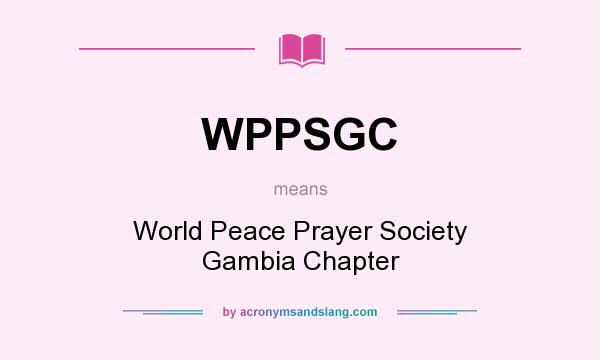 What does WPPSGC mean? It stands for World Peace Prayer Society Gambia Chapter
