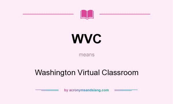 What does WVC mean? It stands for Washington Virtual Classroom