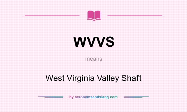 What does WVVS mean? It stands for West Virginia Valley Shaft