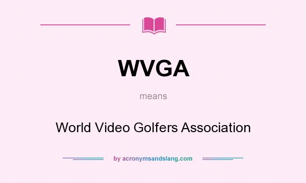 What does WVGA mean? It stands for World Video Golfers Association