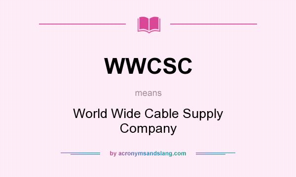 What does WWCSC mean? It stands for World Wide Cable Supply Company