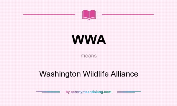 What does WWA mean? It stands for Washington Wildlife Alliance