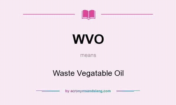 What does WVO mean? It stands for Waste Vegatable Oil