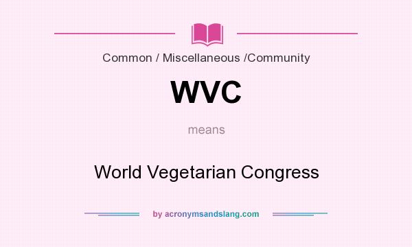 What does WVC mean? It stands for World Vegetarian Congress