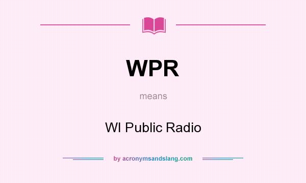 What does WPR mean? It stands for WI Public Radio