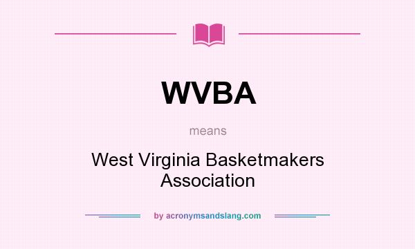 What does WVBA mean? It stands for West Virginia Basketmakers Association