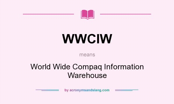 What does WWCIW mean? It stands for World Wide Compaq Information Warehouse