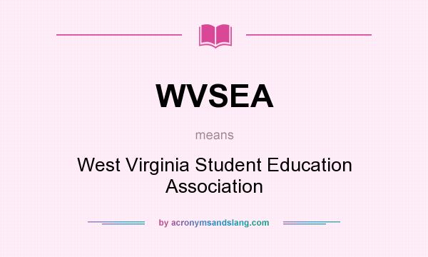 What does WVSEA mean? It stands for West Virginia Student Education Association