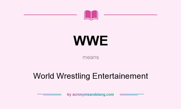 What does WWE mean? It stands for World Wrestling Entertainement